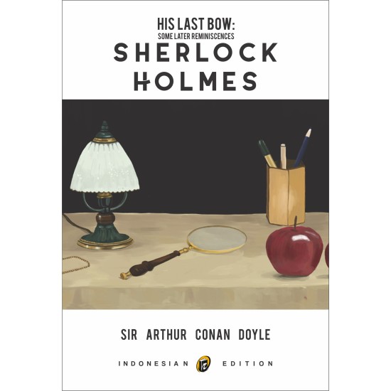 His Last Bow: Some Later Reminiscences of Sherlock Holmes (New Cover)