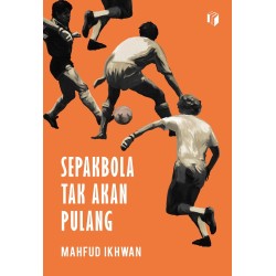 SEPAKBOLA TAK AKAN PULANG SEPAKBOLA TAK AKAN PULANG