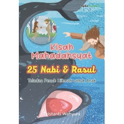 Kisah Mahadashyat 25 Nabi & Rasul Teladan Penuh Hikmah untuk Anak Kisah Mahadashyat 25 Nabi & Rasul Teladan Penuh Hikmah untuk Anak