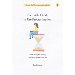 THE LITTLE GUIDE TO UN-PROCRASTINATION THE LITTLE GUIDE TO UN-PROCRASTINATION