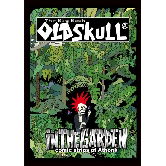 THE BIG BOOK OLDSKULL IN THE GARDEN : COMIC STRIPS OF ATHONK