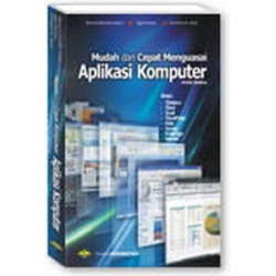 Mudah & Cepat Menguasai Aplikasi Komputer Revisi Kedua Mudah & Cepat Menguasai Aplikasi Komputer Revisi Kedua