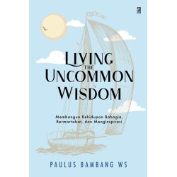 Living the Uncommon Wisdom Living the Uncommon Wisdom