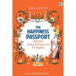 The Happiness Passport: Rahasia Hidup Bahagia Ala 50 Negara The Happiness Passport: Rahasia Hidup Bahagia Ala 50 Negara