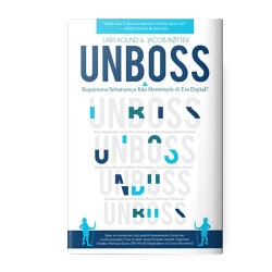 Unboss: Bagaimana Seharusnya Kita Memimpin Di Era Digital? Unboss: Bagaimana Seharusnya Kita Memimpin Di Era Digital?