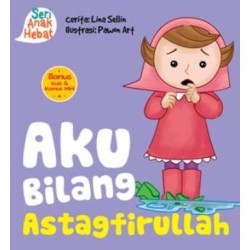 Seri Anak Hebat : Aku Bilang Astagfirullah Seri Anak Hebat : Aku Bilang Astagfirullah