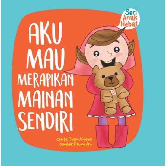 Seri Anak Hebat : Aku Mau Merapihkan Mainan Sendiri