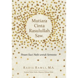 Mutiara Cinta Rasulullah SAW : Pesan Suci Nabi Untuk Semesta Mutiara Cinta Rasulullah SAW : Pesan Suci Nabi Untuk Semesta