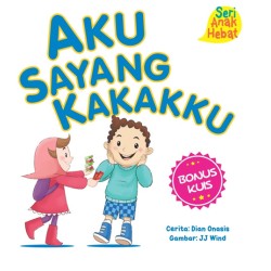 Seri Anak Hebat: Aku Sayang Kakakku Seri Anak Hebat: Aku Sayang Kakakku
