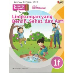 TEMATIK TERPADU: LINGKUNGAN BERSIH, SEHAT & ASRI 1F/K13N TEMATIK TERPADU: LINGKUNGAN BERSIH, SEHAT & ASRI 1F/K13N