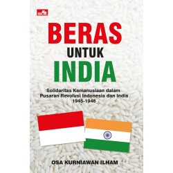 Beras untuk India: Solidaritas Kemanusiaan dalam Pusaran Revolusi Indonesia dan India 1945-1946 Beras untuk India: Solidaritas Kemanusiaan dalam Pusaran Revolusi Indonesia dan India 1945-1946