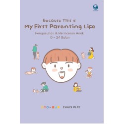 Because This Is My First Parenting Life: Pengasuhan Dan Permainan Anak Because This Is My First Parenting Life: Pengasuhan Dan Permainan Anak