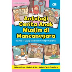 Antologi Cerita Anak Muslim di Mancanegara - Stories of Young Muslims in Foreign Countries Antologi Cerita Anak Muslim di Mancanegara - Stories of Young Muslims in Foreign Countries