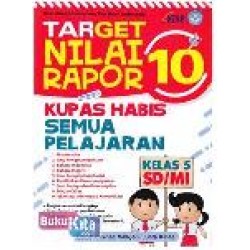 Target Nilai Rapor 10 : Kupas Habis Semua Pelajaran Kelas 5 SD/MI Target Nilai Rapor 10 : Kupas Habis Semua Pelajaran Kelas 5 SD/MI