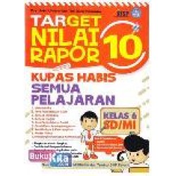 Target Nilai Rapor 10 : Kupas Habis Semua Pelajaran Kelas 6 SD/MI Target Nilai Rapor 10 : Kupas Habis Semua Pelajaran Kelas 6 SD/MI