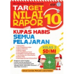 Target Nilai Rapor 10: Kupas Habis Semua Pelajaran Kelas 3 SD/MI Target Nilai Rapor 10: Kupas Habis Semua Pelajaran Kelas 3 SD/MI