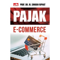 Pajak E-Commerce: Sebuah Regulasi Perpajakan Bagi Pelaku Bisnis Pajak E-Commerce: Sebuah Regulasi Perpajakan Bagi Pelaku Bisnis
