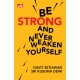 Be Strong And Never Weaken Yourself