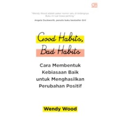 Good Habits, Bad Habits: Cara Membentuk Kebiasaan Baik untuk Menghasilkan Perubahan Positif Good Habits, Bad Habits: Cara Membentuk Kebiasaan Baik untuk Menghasilkan Perubahan Positif