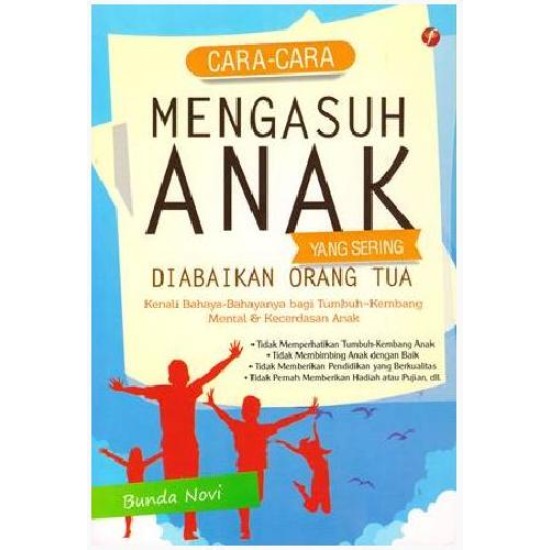 Cara-Cara Mengasuh Anak Yang Sering Diabaikan Orang Tua