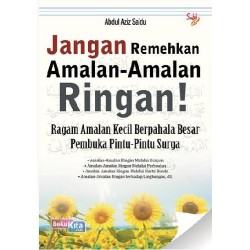 Jangan Remehkan Amalan-Amalan Ringan! Jangan Remehkan Amalan-Amalan Ringan!