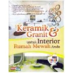 Keramik & Granit Untuk Interior Rumah Mewah Anda (Full Color Edition) Keramik & Granit Untuk Interior Rumah Mewah Anda (Full Color Edition)