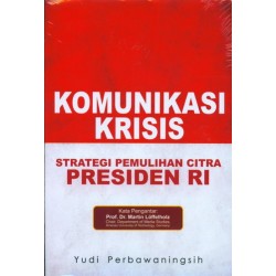 Komunikasi Krisis : Strategi Pemulihan Citra Presiden Ri Komunikasi Krisis : Strategi Pemulihan Citra Presiden Ri