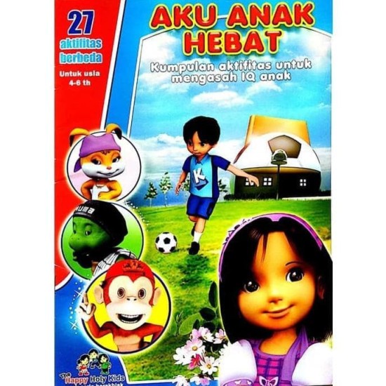 Aku Anak Hebat: Kumpulan Aktifitas Untuk Mengasah Iq Anak (Usia 4-6 Tahun)