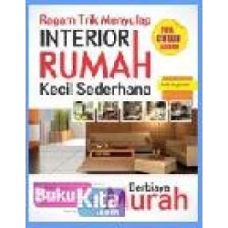 Ragam Trik Menyulap Interior Rumah Kecil Sederhana Berbiaya Murah Ragam Trik Menyulap Interior Rumah Kecil Sederhana Berbiaya Murah