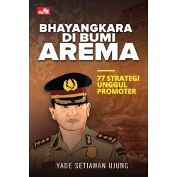 Bhayangkara di Bumi Arema - 77 Strategi Unggul Promoter Bhayangkara di Bumi Arema - 77 Strategi Unggul Promoter