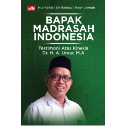 Bapak Madrasah Indonesia: Testimoni Atas Kinerja Dr. H. A. Umar, M.A. Bapak Madrasah Indonesia: Testimoni Atas Kinerja Dr. H. A. Umar, M.A.