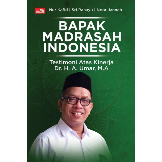 Bapak Madrasah Indonesia: Testimoni Atas Kinerja Dr. H. A. Umar, M.A.
