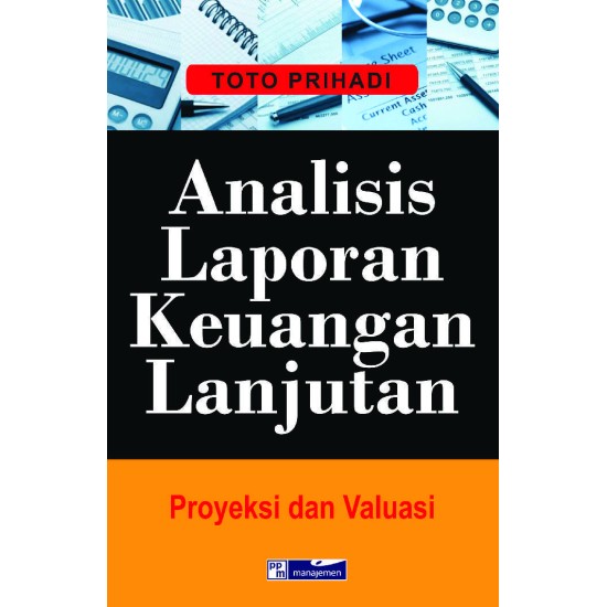 Analisis Laporan Keuangan Lanjutan ; Proyeksi Dan Valuasi