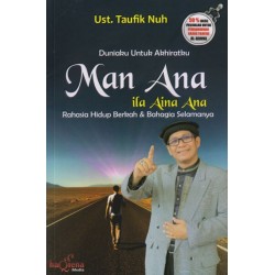 Man Ana Ila Aina Ana : Duniaku Untuk Akhiratku Man Ana Ila Aina Ana : Duniaku Untuk Akhiratku
