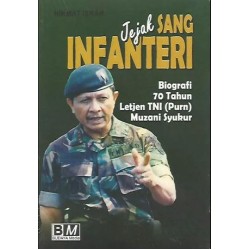 Jejak Sang Infanteri; Biografi 70 Tahun Letjen Tni (Purn) Muzani Syukur Jejak Sang Infanteri; Biografi 70 Tahun Letjen Tni (Purn) Muzani Syukur