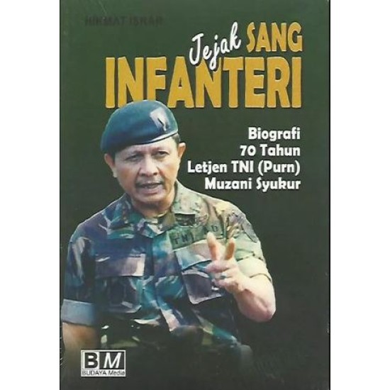 Jejak Sang Infanteri; Biografi 70 Tahun Letjen Tni (Purn) Muzani Syukur