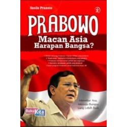Prabowo : Macan Asia Harapan Bangsa? Prabowo : Macan Asia Harapan Bangsa?