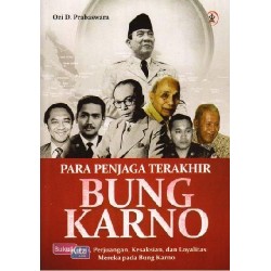Para Penjaga Terakhir Bung Karno Para Penjaga Terakhir Bung Karno