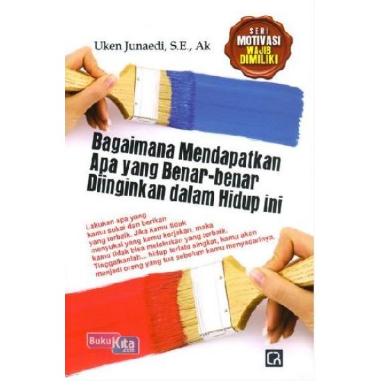 Bagaimana Mendapatkan Apa Yang Benar-Benar Diinginkan Dalam Hidup Ini