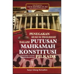 Penegakan Hukum Progresif Dalam Putusan Mahkamah Konstitusi Tentang Calon Perseorangan Pilkada Penegakan Hukum Progresif Dalam Putusan Mahkamah Konstitusi Tentang Calon Perseorangan Pilkada