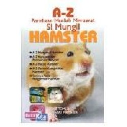 A-Z Panduan Mudah Merawat Si Mungil Hamster A-Z Panduan Mudah Merawat Si Mungil Hamster