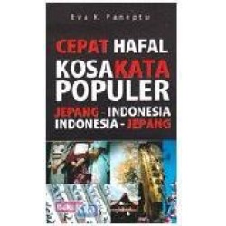 Cepat Hafal Kosakata Populer Jepang-Indonesia, Indonesia-Jepang Cepat Hafal Kosakata Populer Jepang-Indonesia, Indonesia-Jepang