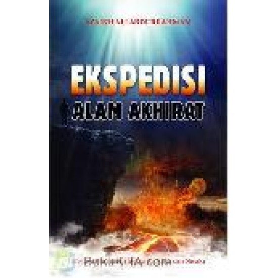 Ekspedisi Alam Akhirat:Melintasi Kematian Hingga Ke Surga Dan Neraka