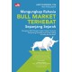 Mengungkap Rahasia Bull Market Terhebat Sepanjang Sejarah