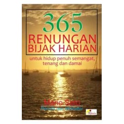 365 Renungan Bijak Harian Untuk Hidup Penuh Semangat,Tenang Dan Damai 365 Renungan Bijak Harian Untuk Hidup Penuh Semangat,Tenang Dan Damai