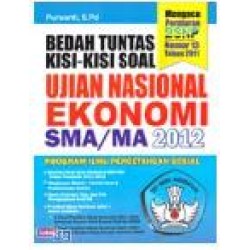 Bedah Tuntas Kisi-Kisi Soal Ujian Nasional Ekonomi Sma/Ma 2012(Program Ips) Bedah Tuntas Kisi-Kisi Soal Ujian Nasional Ekonomi Sma/Ma 2012(Program Ips)
