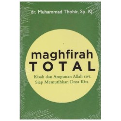 Maghfirah Total : Kisah dan Ampunan Allah swt. Siap Memutihkan Dosa Kita Maghfirah Total : Kisah dan Ampunan Allah swt. Siap Memutihkan Dosa Kita