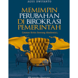 Memimpin Perubahan di Birokrasi Pemerintah: Catatan Kritis Akademisi-Praktisi Memimpin Perubahan di Birokrasi Pemerintah: Catatan Kritis Akademisi-Praktisi