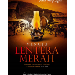 Menuju Lentera Merah : Gerakan Propagandis Komunis Di Serambi Mekah 1923-1949 Menuju Lentera Merah : Gerakan Propagandis Komunis Di Serambi Mekah 1923-1949
