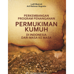 Permukiman Kumuh di Indonesia dari Masa ke Masa: Perkembangan Program Penanganan Permukiman Kumuh di Indonesia dari Masa ke Masa: Perkembangan Program Penanganan